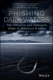 E-book, Phishing Dark Waters : The Offensive and Defensive Sides of Malicious Emails, John Wiley & Sons