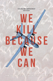 E-book, We Kill Because We Can : From Soldiering to Assassination in the Drone Age, Zed Books