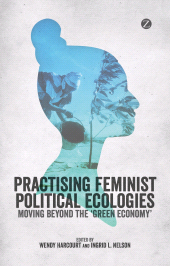 E-book, Practising Feminist Political Ecologies : Moving Beyond the 'Green Economy', Zed Books