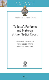 E-book, Toilette, perfumes and make-up at the Medici court : pharmaceutical recipe books, florentine collections and the Medici milieu uncovered, Sillabe