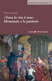 E-book, "Tutta la vita è mar" : Metastasio e le passioni, Luciani, Paola, Società editrice fiorentina