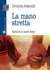 E-book, La mano stretta : storia di un padre felice, Mauro Pagliai