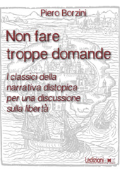 E-book, Non fare troppe domande : i classici della narrativa distopica per una discussione sulla libertà, Borzini, Piero, Ledizioni