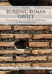 E-book, Building Roman Greece : innovation in vaulted construction in the Peloponnese, Vitti, Paolo, "L'Erma" di Bretschneider