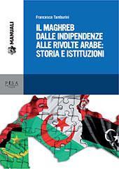E-book, Il Maghreb dalle indipendenze alle rivolte arabe : storia e istituzioni, Tamburini, F. (Francesco), Pisa University Press