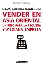 eBook, Vender en Asia Oriental : un reto para la pequeña y mediana empresa, Cubeiro Rodríguez, Dídac, Editorial UOC