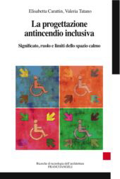 E-book, La progettazione antincendio inclusiva : significato, ruolo e limiti dello spazio calmo, Franco Angeli