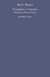 E-book, Il bambino e l'operaio : Wittgenstein filosofo dell'uso, Mazzeo, Marco, author, Quodlibet