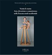E-book, Vestire le statue : arte, devozione e committenza nella Toscana nord-occidentale, Pisa University Press
