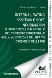E-book, Internal rating system e soft information : il ruolo degli intangibili e del contesto territoriale nella valutazione del merito creditizio delle pmi, Quintiliani, Andrea, F. Angeli