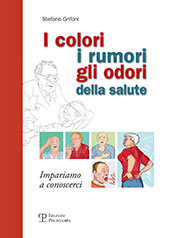 eBook, I colori, i rumori, gli odori della salute : impariamo a conoscerci, Grifoni, Stefano, Polistampa