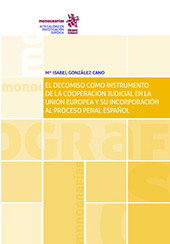 E-book, El decomiso como instrumento de la cooperación judicial en la Unión Europea y su incorporación al proceso penal español, González Cano, María Isabel, Tirant lo Blanch