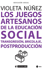 E-book, Los juegos artesanos de la educación social : transgresión, bricolaje, postproducción, Núñez Pérez, Violeta, Editorial UOC