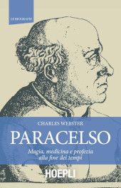 E-book, Paracelso : magia, medicina e profezia alla fine dei tempi, Webster, Charles, Hoepli