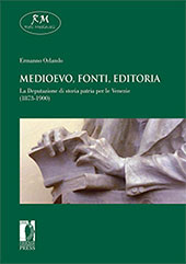 E-book, Medioevo, fonti, editoria : la Deputazione di storia patria per le Venezie (1873-1900), Orlando, Ermanno, author, Firenze University Press