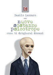 eBook, Nuove sostanze psicotrope, Lazzaro, Danilo, 1973-, author, interviewer, Edizioni Epoké