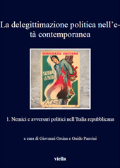 E-book, La delegittimazione politica nell'età contemporanea : vol.1 : nemici e avversari politici nell'Italia repubblicana, Viella