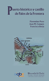 E-book, Puerto histórico y castillo de Palos de la Frontera, Huelva : asentamiento humano y medio natural, Universidad de Huelva