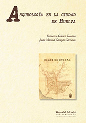 eBook, Arqueología en la ciudad de Huelva, 1966-2000, Gómez Toscano, Francisco, Universidad de Huelva