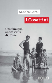 eBook, I Cosattini : una famiglia antifascista di Udine, Gerbi, Sandro, Hoepli