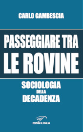 E-book, Passeggiare tra le rovine : sociologia della decadenza, Gambescia, Carlo, Il foglio