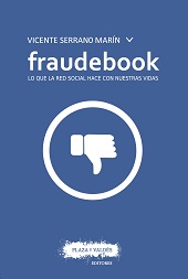 E-book, Fraudebook : lo que la red social hace con nuestras vidas, Serrano Marín, Vicente, Plaza y Valdés