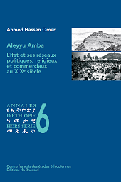 E-book, Aleyyu Amba : l'Ifat et ses réseaux politiques, religieux et commerciaux au XIXe siècle, Éditions de Boccard  ; Centre français des études éthiopiennes