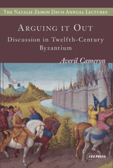 E-book, Arguing it Out : Discussion in Twelfth-Century Byzantium, Cameron, Averil, Central European University Press