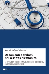 E-book, Documenti e archivi nella sanità elettronica : le rivoluzioni indotte dal nuovo scenario tecnologico, organizzativo e archivistico, EUM