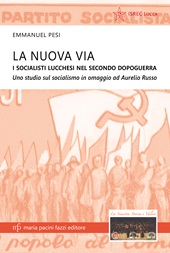 E-book, La nuova via : i socialisti lucchesi nel secondo dopoguerra : uno studio sul socialismo in omaggio ad Aurelio Russo, Maria Pacini Fazzi editore