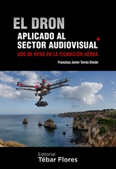 E-book, El dron aplicado al sector audiovisual : uso de RPAS en la filmación aérea, Tébar Flores