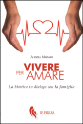 eBook, Vivere per amare : la bioetica in dialogo con la famiglia, Mariani, Andrea, If press