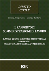 eBook, Il rapporto di somministrazione di lavoro : il nuovo quadro normativo a seguito della riforma del jobs act e del codice degli appalti pubblici, Key editore