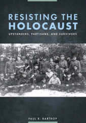 E-book, Resisting the Holocaust : Upstanders, Partisans, and Survivors, ABC-CLIO