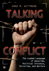 E-book, Talking Conflict : The Loaded Language of Genocide, Political Violence, Terrorism, and Warfare, ABC-CLIO
