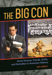 E-book, The Big Con : Great Hoaxes, Frauds, Grifts, and Swindles in American History, ABC-CLIO