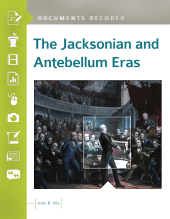E-book, The Jacksonian and Antebellum Eras : Documents Decoded, ABC-CLIO