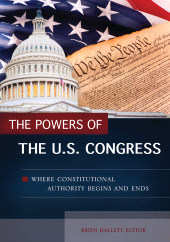 eBook, The Powers of the U.S. Congress : Where Constitutional Authority Begins and Ends, ABC-CLIO