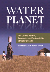 E-book, Water Planet : The Culture, Politics, Economics, and Sustainability of Water on Earth, ABC-CLIO