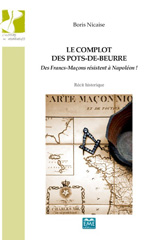 E-book, Le complot des pots-de-beurre : Des Francs-Maçons résistent à Napoléon! : Récit historique, Nicaise, Boris, EME Editions
