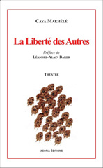 E-book, La liberté des autres : Tragi-comédie, Makhélé, Caya, 1954-, Editions Acoria