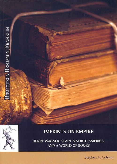 E-book, Imprints on Empire : Henry Wagner, Spain's North America, and a World of Books, Colston, Stephen A., Universidad de Alcalá