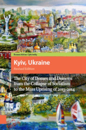 E-book, Kyiv, Ukraine - Revised Edition : The City of Domes and Demons from the Collapse of Socialism to the Mass Uprising of 2013-2014, Amsterdam University Press