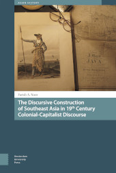 eBook, The Discursive Construction of Southeast Asia in 19th Century Colonial-Capitalist Discourse, Amsterdam University Press