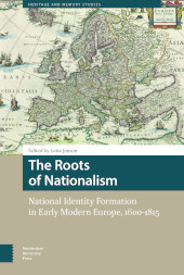 E-book, The Roots of Nationalism : National Identity Formation in Early Modern Europe, 1600-1815, Amsterdam University Press