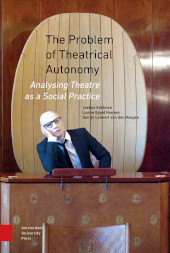 E-book, The Problem of Theatrical Autonomy : Analysing Theatre as a Social Practice, Amsterdam University Press