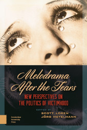 E-book, Melodrama After the Tears : New Perspectives on the Politics of Victimhood, Amsterdam University Press