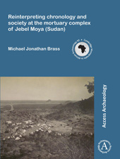 E-book, Reinterpreting chronology and society at the mortuary complex of Jebel Moya (Sudan), Archaeopress
