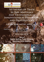 E-book, Networks of trade in raw materials and technological innovations in Prehistory and Protohistory : an archaeometry approach : Proceedings of the XVII UISPP World Congress (1-7 September 2014, Burgos, Spain), Archaeopress