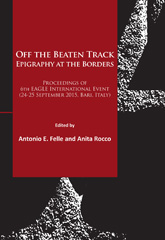 E-book, Off the Beaten Track. Epigraphy at the Borders : Proceedings of 6th EAGLE International Event (24-25 September 2015, Bari, Italy), Archaeopress
